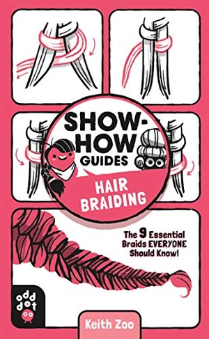 Zoo, Keith / Odd Dot. Show-How Guides: Hair Braiding - The 9 Essential Braids Everyone Should Know!. Odd Dot, 2020.