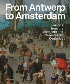 Jonckheere, Koenraad / Leeflang, Micha et al. From Antwerp to Amsterdam - Painting from the Sixteenth and Seventeenth Centuries. ACC Art Books - IPSUK, 2023.