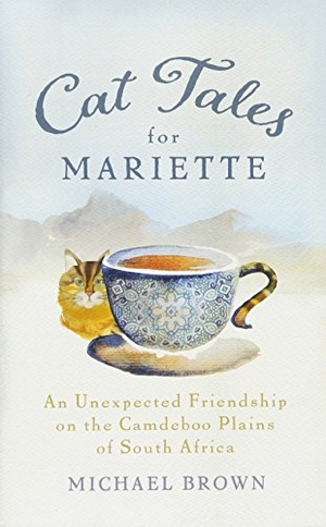 Brown, Michael. Cat Tales for Mariette - An Unexpected Friendship on the Camdeboo Plains of South Africa. Namaste Publishing, 2016.