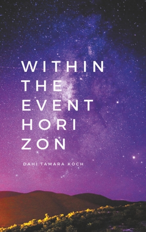 Koch, Dahi Tamara. Within the event horizon - poetry & prose. Books on Demand, 2020.