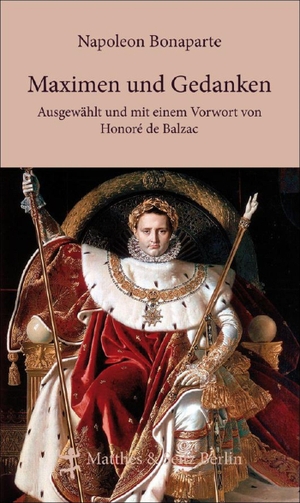 Bonaparte, Napoleon. Maximen und Gedanken. Matthes & Seitz Verlag, 2009.