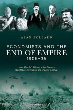 Bollard, Alan. Economists and the End of Empire, 1905-35 - How a Handful of Economists influenced World War I, Revolution, and Imperial Breakup. Oxford University Press, 2026.