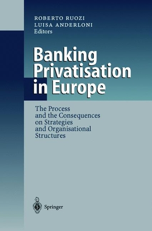 Anderloni, Luisa / Roberto Ruozi (Hrsg.). Banking Privatisation in Europe - The Process and the Consequences on Strategies and Organisational Structures. Springer Berlin Heidelberg, 2010.