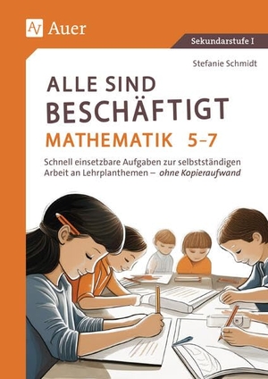 Schmidt, Stefanie. Alle sind beschäftigt Mathematik 5-7 - Schnell einsetzbare Aufgaben zur selbstständigen Arbeit an Lehrplanthemen - ohne Kopieraufwand (5. bis 7. Klasse). Auer Verlag i.d.AAP LW, 2025.