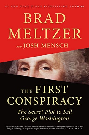 Meltzer, Brad / Josh Mensch. The First Conspiracy - The Secret Plot to Kill George Washington. Flatiron Books, 2020.