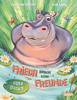 Dreller, Christian. Frieda braucht keine Freunde! Oder doch? - Bilderbuch für Kinder ab 3 über den Wert von Freundschaft und Zusammenhalt | Frieda braucht keine Freunde! Oder doch? | Bilderbuch für Kinder ab 3 Freundschaft und Zusammenhalt. Carlsen Verlag GmbH, 2022.