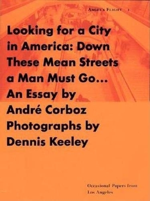 Corboz, Andre. Looking for a City in America - Down These Mean Streets a Man Must Go. David R. Godine, 1994.
