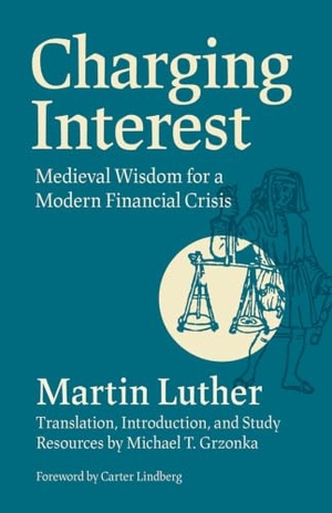 Luther, Martin. Charging Interest - Medieval Wisdom for a Modern Financial Crisis. Augsburg Fortress Publishing, 2023.