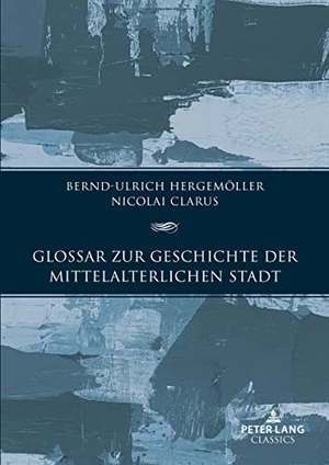 Clarus, Nikolai / Bernd-Ulrich Hergemöller. Glossar zur Geschichte der mittelalterlichen Stadt. Peter Lang, 2023.