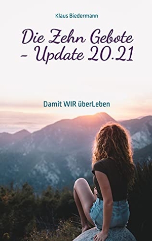 Biedermann, Klaus. Die Zehn Gebote - Update 20.21 - Damit WIR überLeben. Books on Demand, 2021.