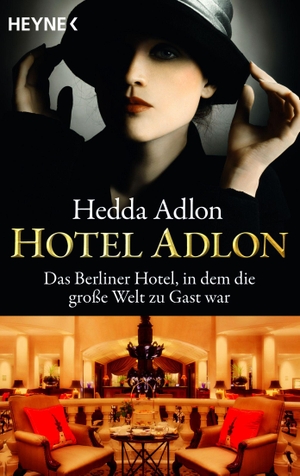 Adlon, Hedda. Hotel Adlon - Das Berliner Hotel, in dem die große Welt zu Gast war. Heyne Taschenbuch, 2000.