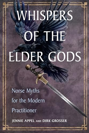 Grosser, Dirk / Jennie Appel. Whispers of the Elder Gods - Norse Myths for the Modern Practitioner. Hierophant Publishing, 2026.