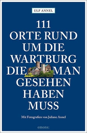 Annel, Ulf. 111 Orte rund um die Wartburg, die man gesehen haben muss - Reiseführer. Emons Verlag, 2026.