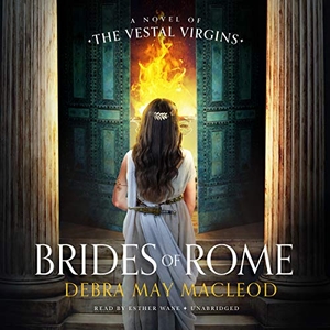 Macleod, Debra May. Brides of Rome: A Novel of the Vestal Virgins. HighBridge Audio, 2021.