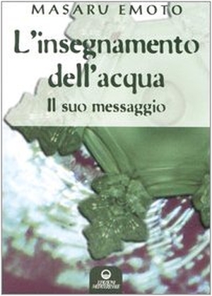 Emoto, Masaru. L' insegnamento dell'acqua. Il suo messaggio. , 2005.