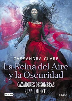 Clare, Cassandra. La reina del aire y la oscuridad : renacimiento 3. Ediciones Destino Infantil & Juvenil, 2019.