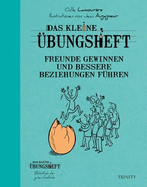 Lamourère, Odile. Das kleine Übungsheft - Freunde gewinnen und bessere Beziehungen führen. Trinity-Verlag, 2012.