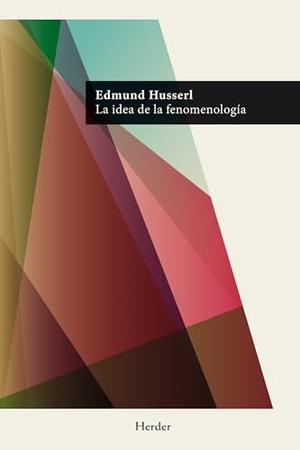 Husserl, Edmund / Jesús Adrián Escudero. La idea de la fenomenología. Herder Editorial, 2012.