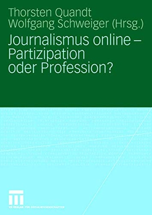 Schweiger, Wolfgang / Thorsten Quandt (Hrsg.). Journalismus online - Partizipation oder Profession?. VS Verlag für Sozialwissenschaften, 2008.
