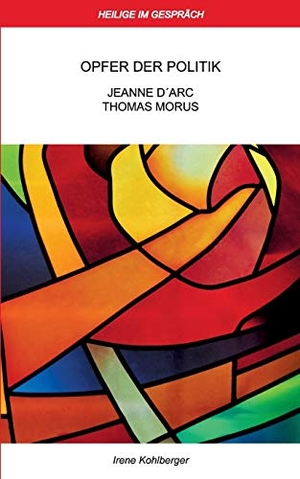 Kohlberger, Irene. Heilige im Gespräch - Opfer der Politik: Jeanne d'Arc und Thomas Morus. Books on Demand, 2019.