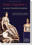 Briefe Napoleon I. an seine Gemahlin Josephine