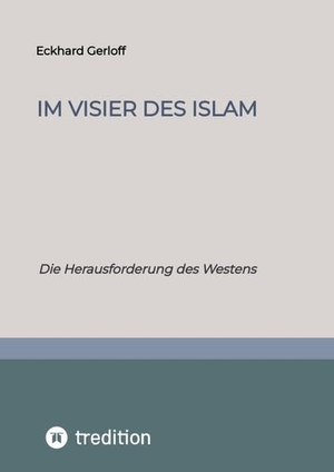 Gerloff, Eckhard. Im Visier des Islam - Die Herausforderung des Westens. tredition, 2022.