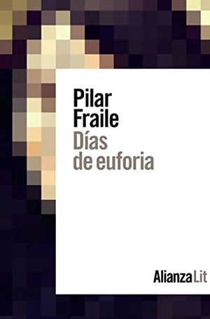 Fraile Amador, Pilar / Pilar Fraile. Días de euforia. Alianza Editorial, 2020.