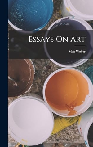 Weber, Max. Essays On Art. Creative Media Partners, LLC, 2022.