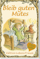 Bleib guten Mutes
