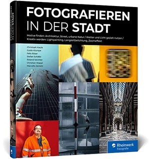 Kaula, Christoph / Klumpe, Guido et al. Fotografieren in der Stadt - das Workshop-Buch. Architektur, Street, urbane Natur. Straßenmotive entdecken und kreativ fotografieren. Rheinwerk Verlag GmbH, 2022.