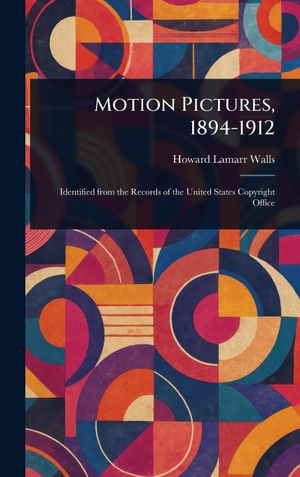 Walls, Howard Lamarr. Motion Pictures, 1894-1912. Legare Street Press, 2025.