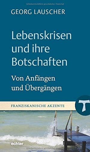 Lauscher, Georg. Lebenskrisen und ihre Botschaften - Von Übergängen und Anfängen. Echter Verlag GmbH, 2021.