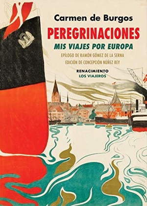 Gómez De La Serna, Ramón / Burgos, Carmen De et al. Peregrinaciones : mis viajes por Europa : Suiza, Dinamarca, Suecia, Noruega, Alemania, Inglaterra, Portugal. Editorial Renacimiento, 2021.