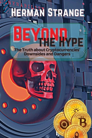Strange, Herman. Beyond the Hype-The Truth about Cryptocurrencies' Downsides and Dangers - Navigating Cryptocurrency Investment Risks: What You Need to Know | The Dark Side of Crypto: Understanding Pitfalls | Exposing Digital Currency Risks: A Guide to Investment. PN Books, 2023.