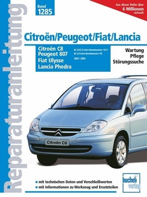 Citroën C8 / Peugeot 807 / Fiat Ulysse / Lancia Phedra - 2002 bis 2005. Wartung - Pflege - Störungssuche. Mit technischen Daten und Verschleißwerten. Informationen zu Werkzeug und Ersartzteilen. Bucheli Verlags AG, 2006.