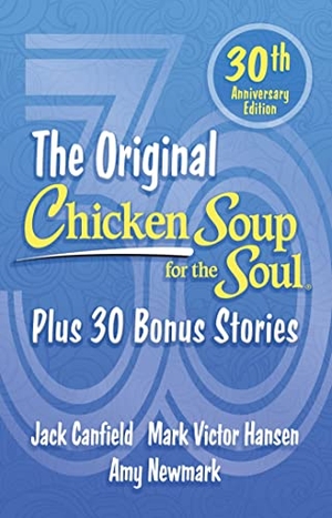 Newmark, Amy / Canfield, Jack et al. Chicken Soup for the Soul 30th Anniversary Edition - Plus 30 Bonus Stories. Chicken Soup for the Soul, 2023.