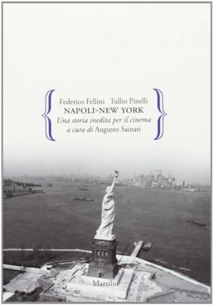 Fellini, Federico / Tullio Pinelli. Napoli-New York. Una storia inedita per il cinema. Marsilio, 2013.