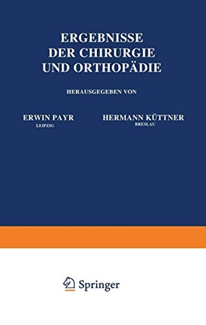 Küttner, Hermann / Erwin Payr. Ergebnisse der Chirurgie und Orthopädie - Achter Band. Springer Berlin Heidelberg, 1914.