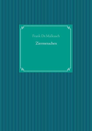 Malkusch, Frank. Ziermenschen. Books on Demand, 2020.