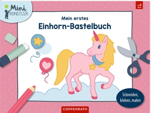 Mein erstes Einhorn-Bastelbuch - Schneiden, kleben, malen. Coppenrath, 2025.