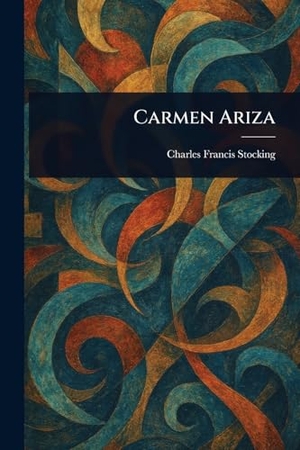 Stocking, Charles Francis. Carmen Ariza. Creative Media Partners, LLC, 2025.