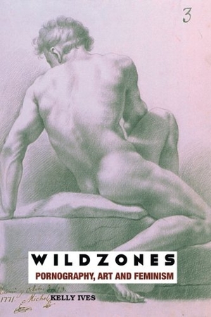 Ives, Kelly. Wild Zones: Pornography, Art and Feminism. CRESCENT MOON PUB, 2017.