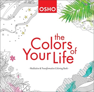 Osho. The Colors of Your Life: A Meditative and Transformative Coloring Book. BEGINNINGLESS MEDIA, 2017.