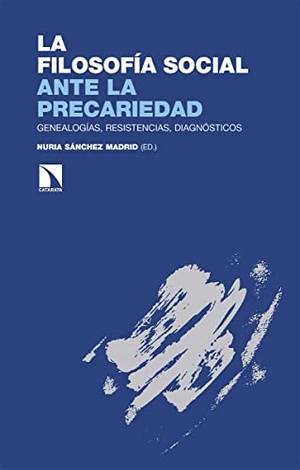 Sánchez Madrid, Nuria. La filosofía social ante la precariedad : genealogías, resistencias, diagnósticos. Los Libros de la Catarata, 2021.