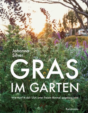 Silver, Johanna. Gras im Garten - Wie Hanf in den USA unter freiem Himmel angebaut wird. Kunstmann Antje GmbH, 2021.