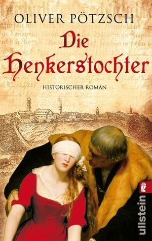 Pötzsch, Oliver. Die Henkerstochter - Teil 1 der Saga. Ullstein Taschenbuchvlg., 2008.
