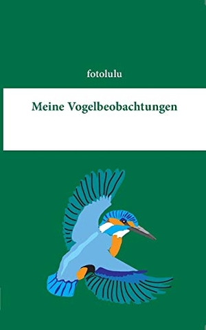 Fotolulu. Meine Vogelbeobachtungen. Books on Demand, 2015.