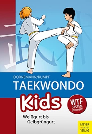 Dornemann, Volker / Wolfgang Rumpf. Taekwondo Kids - Weißgurt bis Gelbgrüngurt. Meyer + Meyer Fachverlag, 2019.