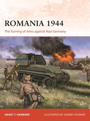 Harward, Grant. Romania 1944 - The Turning of Arms against Nazi Germany. Bloomsbury Publishing plc, 2024.