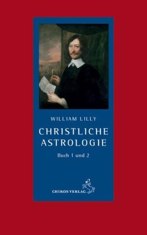 Lilly, William. Christliche Astrologie - Buch 1 und Buch 2. Chiron Verlag, 2014.